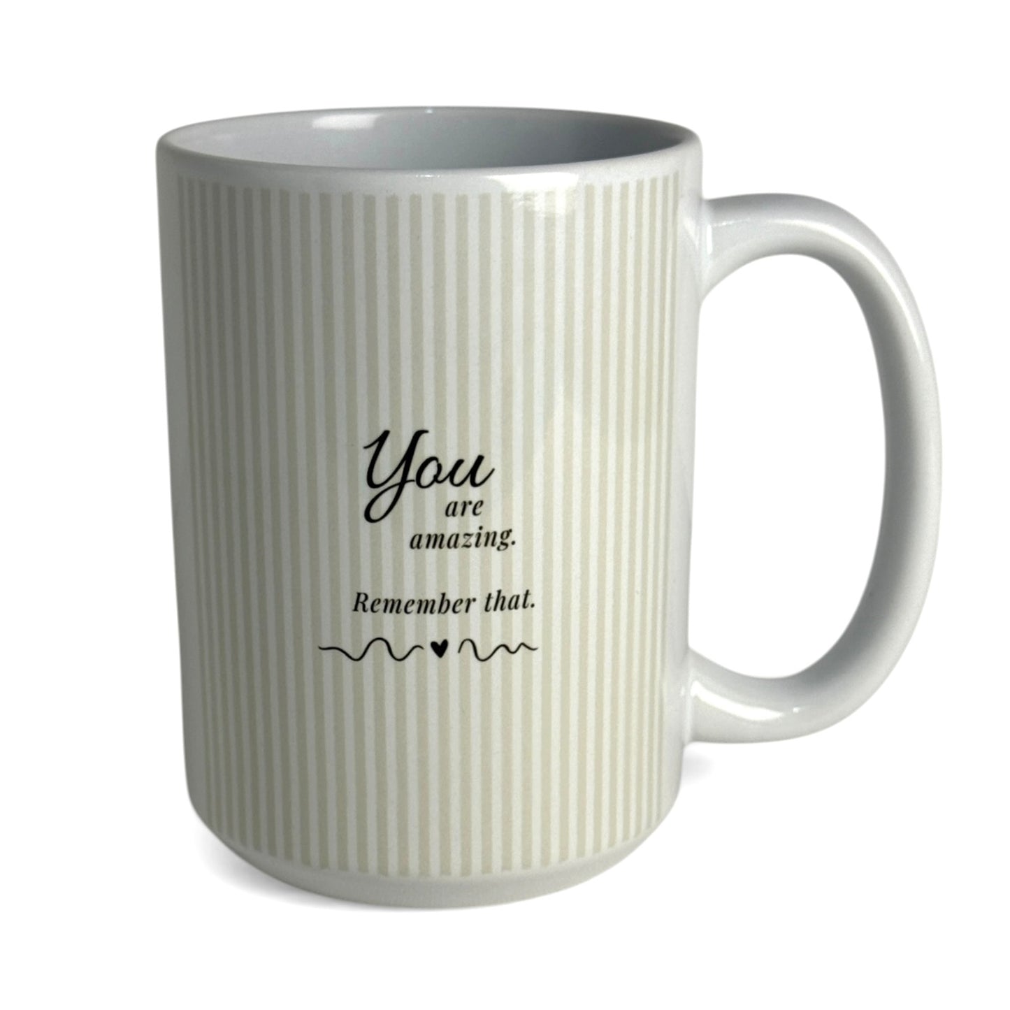 You Are Amazing, Remember That Mug