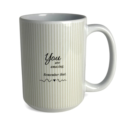 You Are Amazing, Remember That Mug